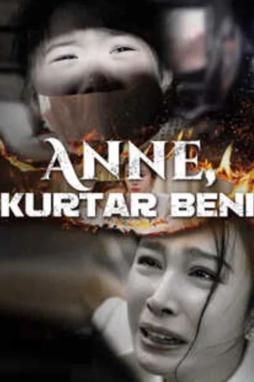 Anne, Kurtar Beni