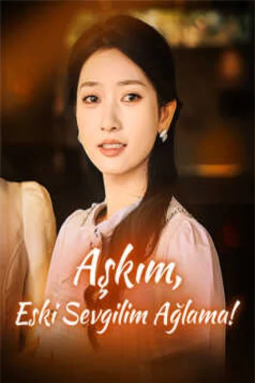 Aşkım, Eski Sevgilim Ağlama!