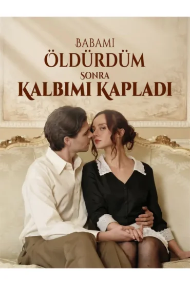 Babamı Öldürdüm, Sonra Kalbimi Kapladı