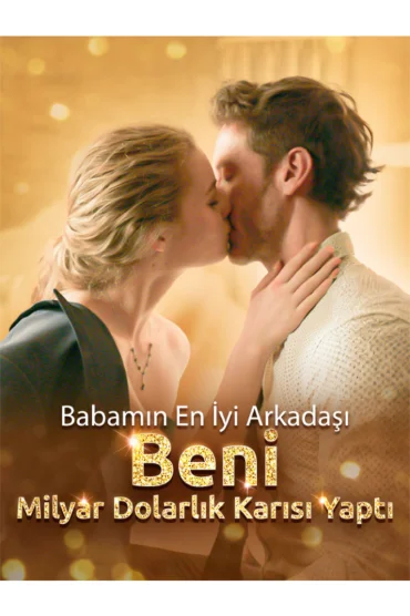 Babamın En İyi Arkadaşı Beni Milyar Dolarlık Karısı Yaptı(Dublajlı)