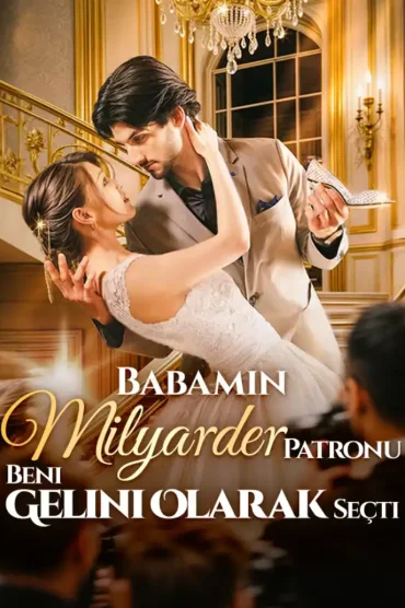 Babamın Milyarder Patronu Beni Gelini Olarak Seçti