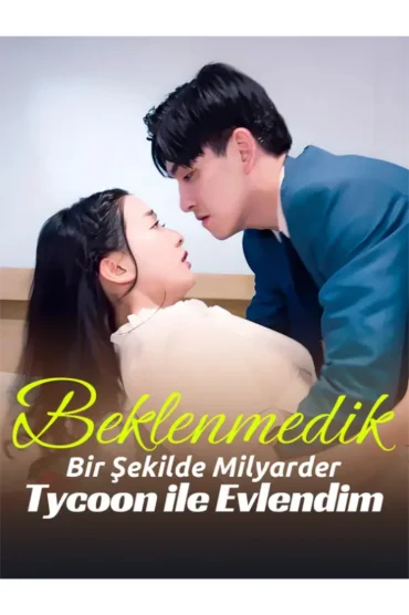 Beklenmedik Bir Şekilde Milyarder Tycoon ile Evlendim