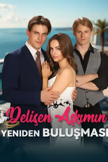 Delişen Aşkımın Yeniden Buluşması