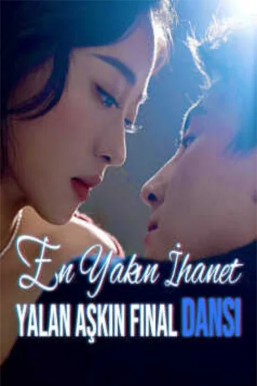 En Yakın İhanet: Yalan Aşkın Final Dansı