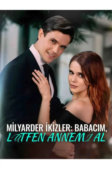 MİLYARDER İKİZLER BABACIM, LÜTFEN ANNEMİ AL