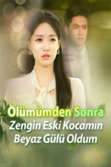 Ölümümden Sonra Zengin Eski Kocamın Beyaz Gülü Oldum