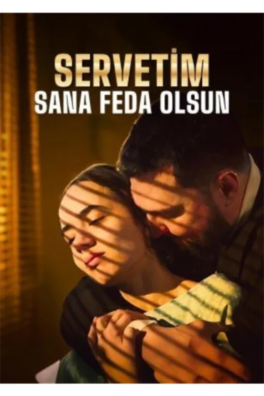 SERVETİM SANA FEDA OLSUN