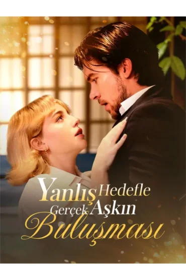 Yanlış Hedefle Gerçek Aşkın Buluşması