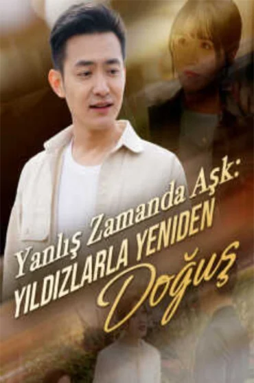 Yanlış Zamanda Aşk: Yıldızlarla Yeniden Doğuş